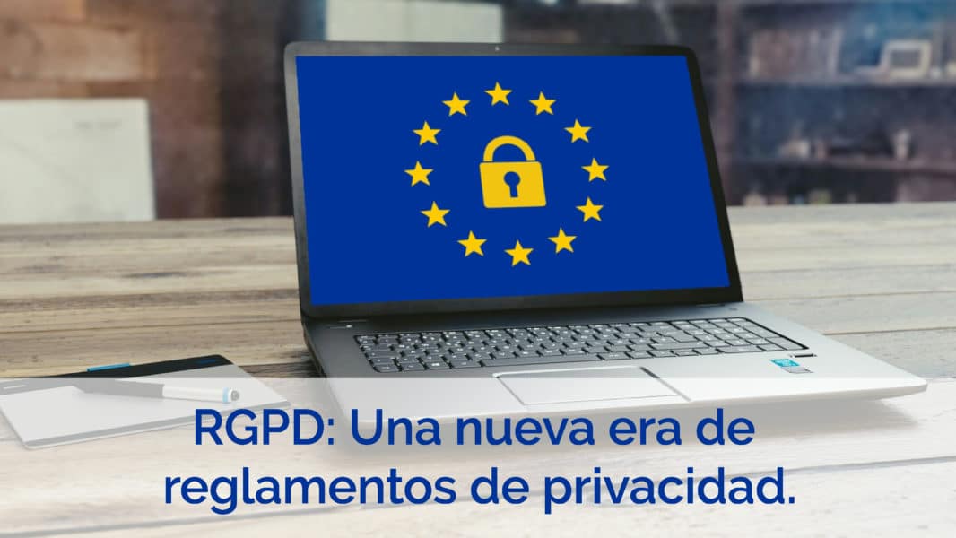 Todo Lo Que Cambiará Con La Llegada Del Nuevo Reglamento Europeo De Protección De Datos 5599