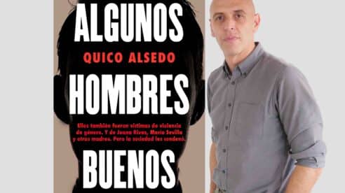 Quico Alsedo, autor de “Algunos hombres buenos”: “Por supuesto que existen las denuncias falsas»