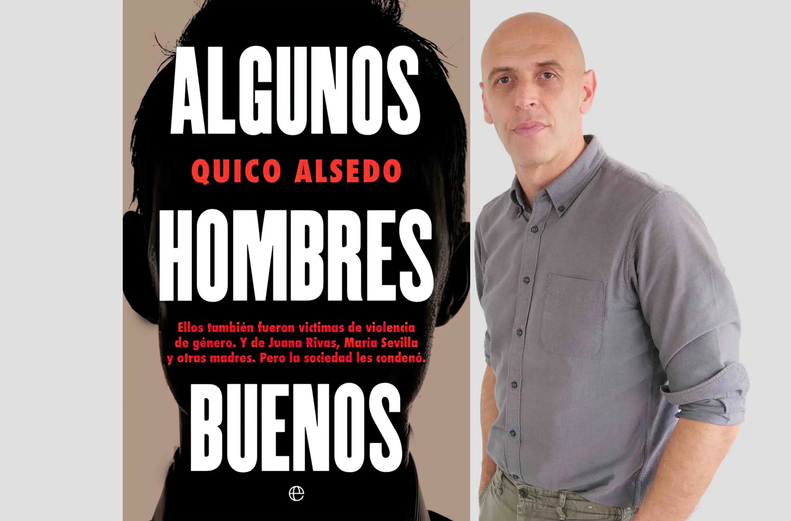Quico Alsedo, autor de “Algunos hombres buenos”: “Por supuesto que existen las denuncias falsas»