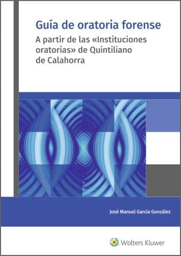 Guía de oratoria forense. A partir de las «Instituciones oratorias» de Quintiliano de Calahorra