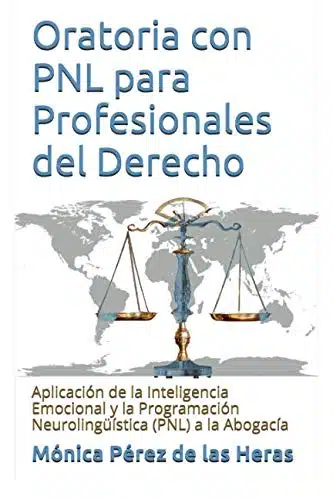 Oratoria con PNL para Profesionales del Derecho: Aplicación de la Inteligencia Emocional y la Programación Neurolingüística a la Abogacía