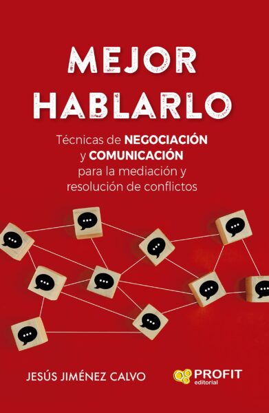 Mejor hablarlo: Técnicas de negociación y comunicación para la mediación y resolución de conflictos
