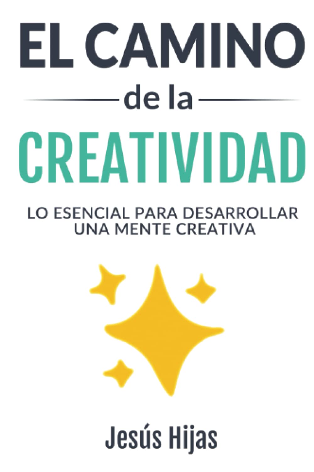 El camino de la creatividad: Lo esencial para desarrollar una mente creativa