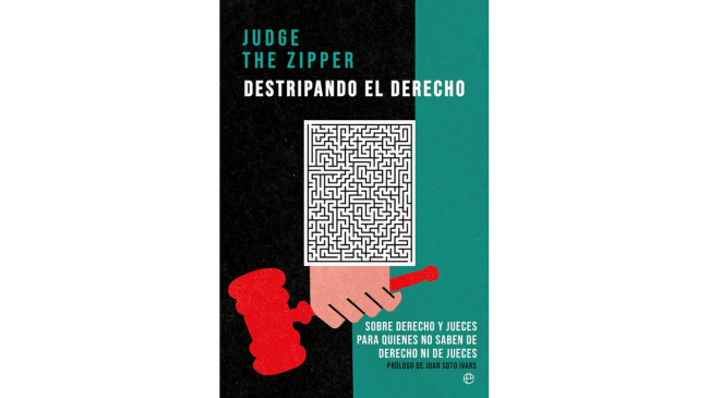 Destripando el Derecho: Sobre Derecho y jueces para quienes no saben de Derecho ni de jueces
