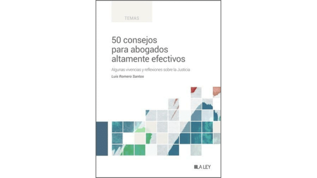 50 consejos para abogados altamente efectivos: Algunas vivencias y reflexiones sobre la Justicia