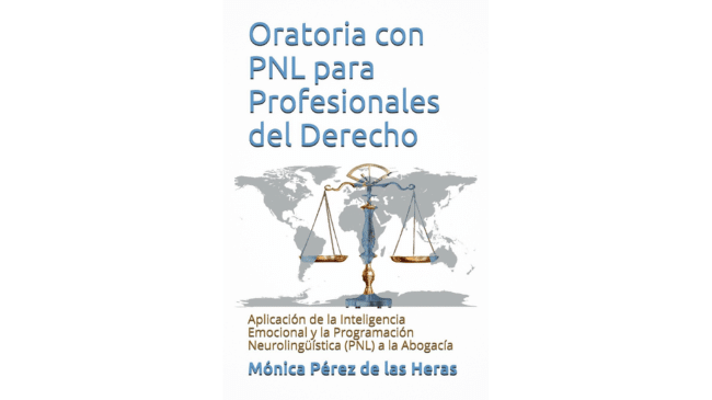 Oratoria con PNL para Profesionales del Derecho: Aplicación de la Inteligencia Emocional y la Programación Neurolingüística a la Abogacía