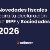¿Preparado para la Campaña de Renta 2025? Las principales novedades en IRPF e IS en esta guía gratuita de Adlanter